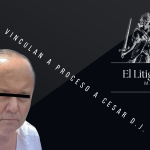 Vinculan a proceso a Cesar d.j.